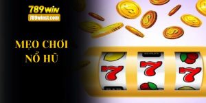 mẹo chơi nổ hũ 789win